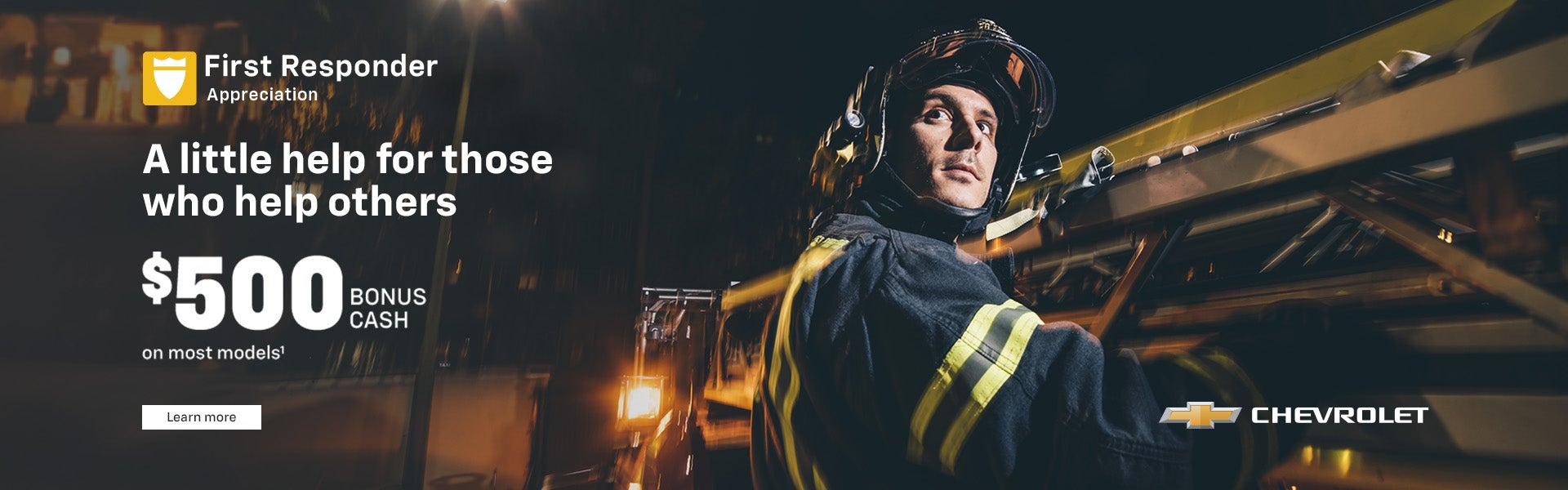 First Responder appreciation. A little help for those who help others. $500 BONUS CASH on most mo...